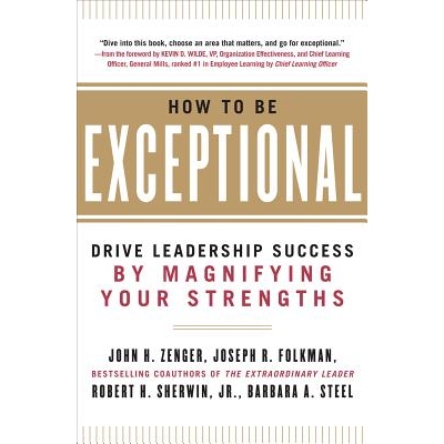 How to Be Exceptional: Drive Leadership Success by Magnifying Your Strengths 如何出类拔萃：通过放大你的优势来推动领导力