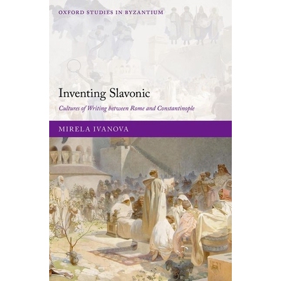 Inventing Slavonic Cultures of Writing Between Rome and Constantinople 斯拉夫语的发明：罗马与君士坦丁堡之间的文字文化 9