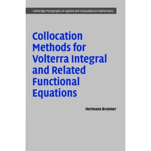 Collocation Methods for Volterra Integral and Related Functional Differential Equations 沃氏积分方程和相关泛函方程配置