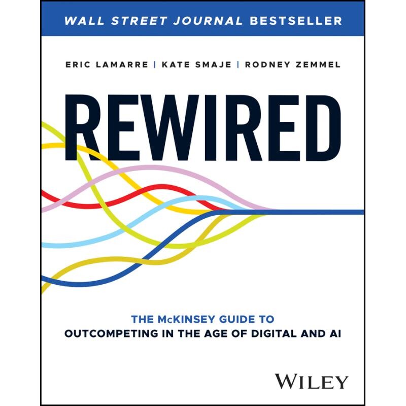 Rewired The Mckinsey Guide To Outcompeting In The Age Of Digital And Ai 为数字化而重新布线:麦肯锡的技术竞争指南 978139