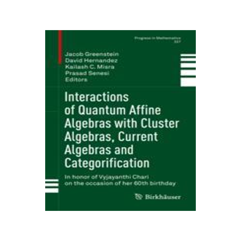 预订 Interactions of Quantum Affine Algebras with Cluster Algebras, Current Algebras and Categorification