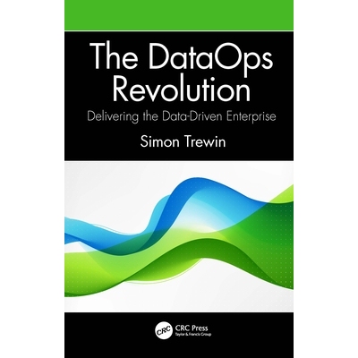 The DataOps Revolution Delivering the Data-Driven Enterprise 数据运营*：交付数据驱动的企业 9781032062969