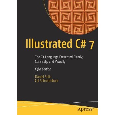 Illustrated C# 7 The C# Language Presented Clearly, Concisely, and Visually 图解C语言 7：清晰、简洁、直观地呈现C语言 第