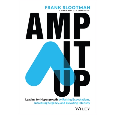 Amp It Up Leading For Hypergrowth By Raising Expectations, Increasing Urgency, And Elevating Intensity 放大：通过提高期