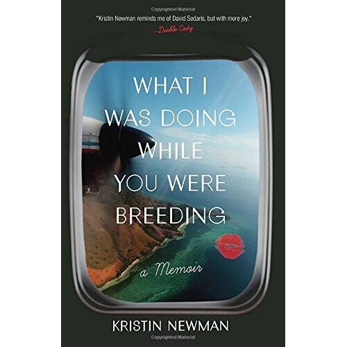 What I Was Doing While You Were Breeding: A Memoir 9780804137607