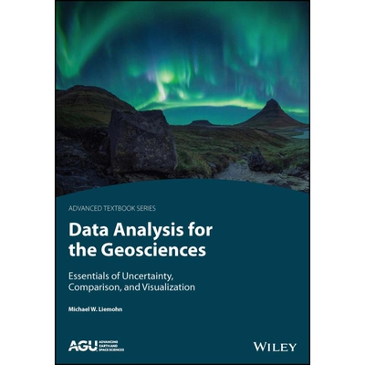 Data Analysis For The Geosciences - Essentials Of Uncertainty, Comparison, And Visualization Essentials of Uncertainty,