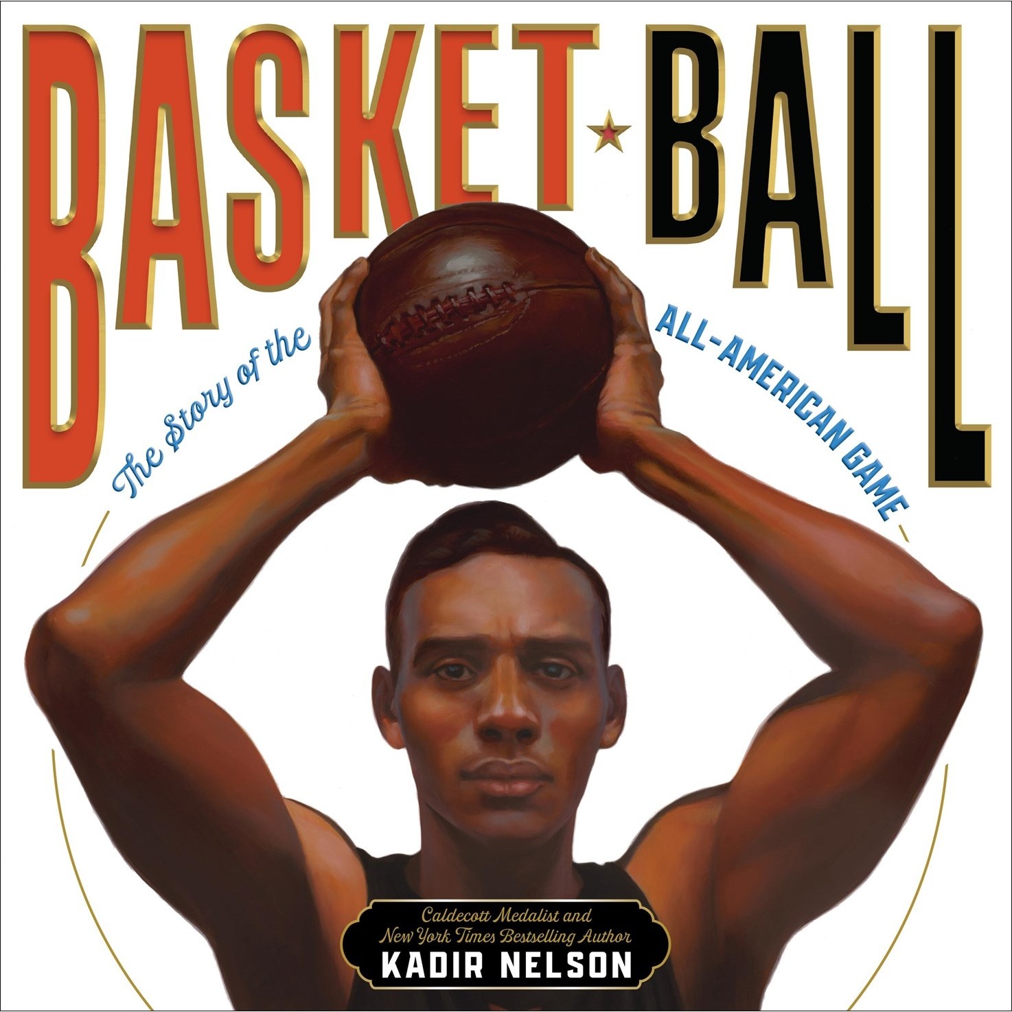 现货 篮球的故事 Kadir Nelson凯迪克奖得主 NBA球迷礼物 精装绘本 英文原版 Basket Ball: The Story of the All-American Game