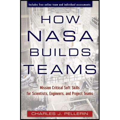 How Nasa Builds Teams Mission Critical Soft Skills for Scientists, Engineers, and Project Teams 美国宇航局(NASA)如何