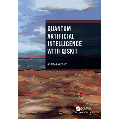 Quantum Artificial Intelligence with Qiskit 量子人工智能与 Qiskit 开源软件开发工具包 9781032448985