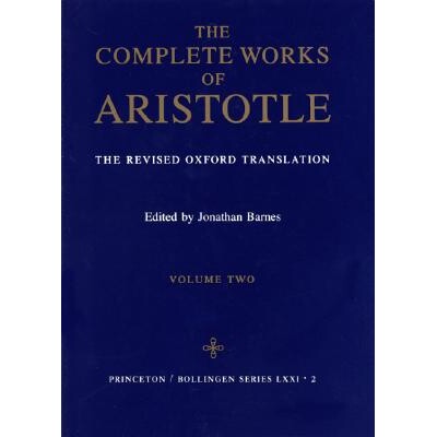 The Complete Works of Aristotle, Volume Two The Revised Oxford Translation 亚里士多德全集，第2卷 9780691016511