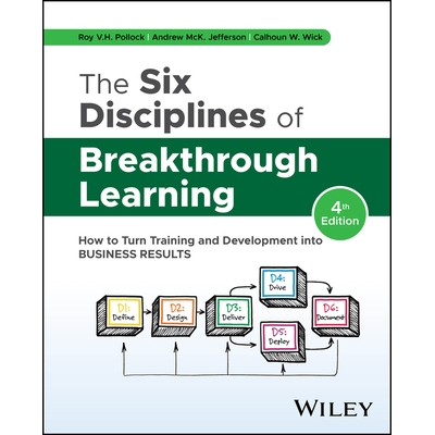 The Six Disciplines of Breakthrough Learning How to Turn Training and Development into Business Results 突破式学习的6项
