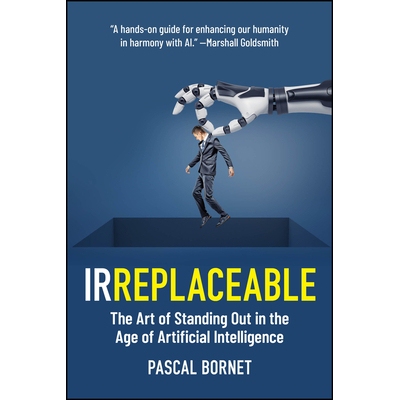 预订 Irreplaceable The Art Of Standing Out In The Age Of Artificial Intelligence 不可替代：在人工智能时代脱颖而出的艺术