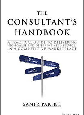 The Consultant's Handbook: A Practical Guide to Delivering High-value and Differentiated Services in Competitive Market