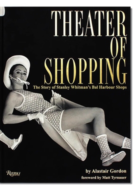 现货包邮 Theater of Shopping: The Story of Stanley Whitman's Bal Harbour Shops 购物剧场 斯坦利·惠特曼海港商店的故事