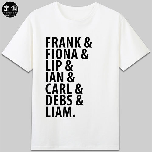 FRANK FIONA LIP IAN CARL DEBS LIAM盖拉格家族gallagher人名t恤