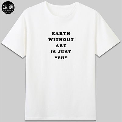EARTH WITHOUT ART IS JUST EH地球没有艺术有趣字母纯棉短袖t恤