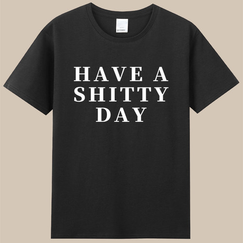 have a shitty day度过糟糕的一天短袖纯棉趣味字母t恤衣服男女潮