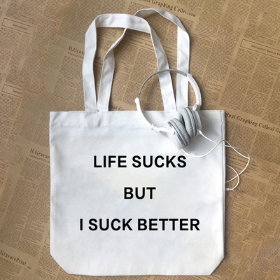 LIFE SUCKS BUT I SUCK BETTER英文字母印花纯棉 帆布包手提袋diy