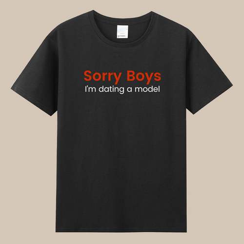Sorry Boys Girls dating a model抱歉我正和模特约会T恤男女衣服