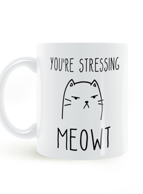 你在叫喵 搞笑马克杯陶瓷白色杯子You're Stressing Meowt mug