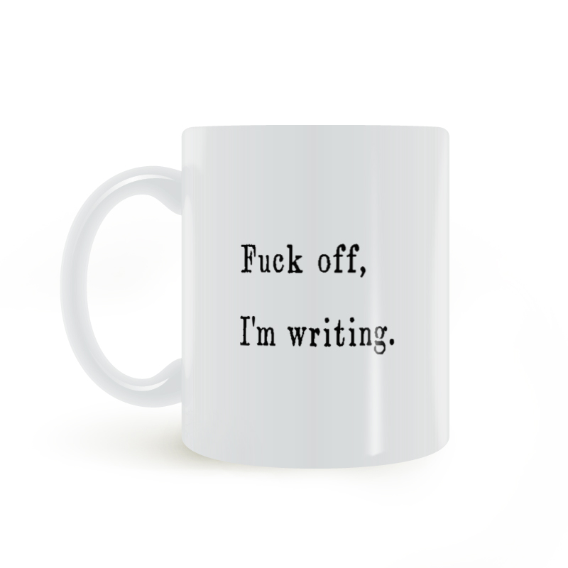 fuck off i am writing 走开 我在文学创作 写作作家作者马克杯