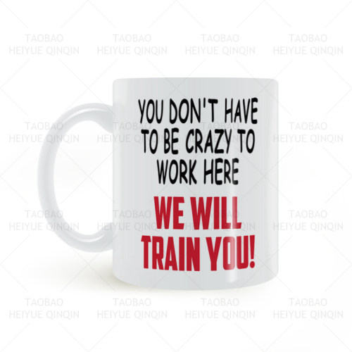 Don't Have To Be Crazy, We'll Train You 恶搞讽刺美式 马克杯
