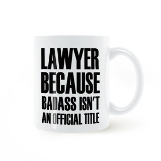 LAWYER BECAUSE BADASS ISN'T AN OFFICIAL TITLE MUG陶瓷马克杯