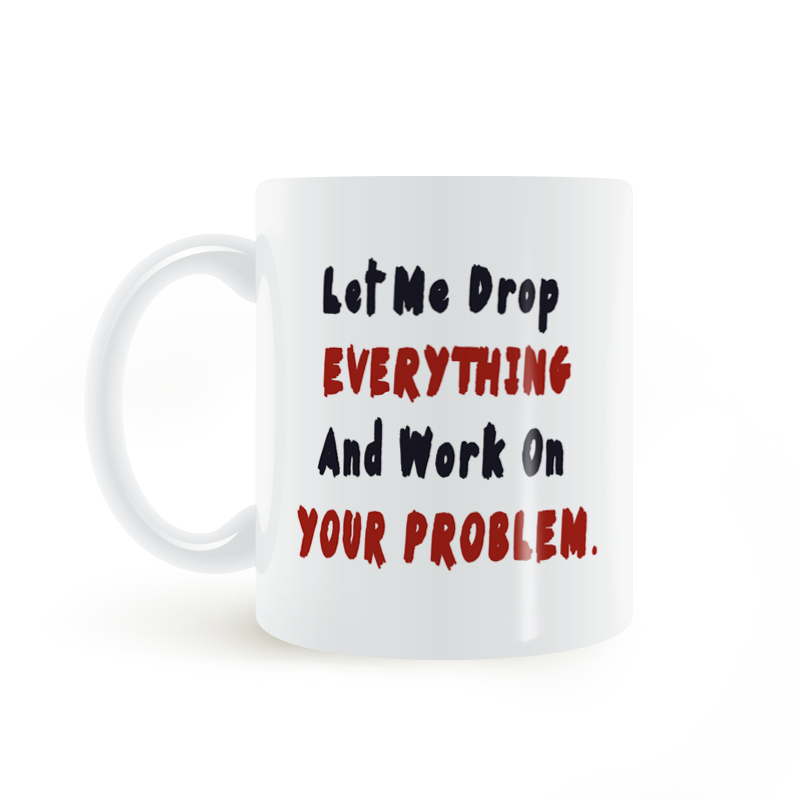 drop everything working your problem mug解决你的问题马克杯