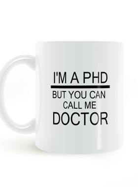 I AM A PHD BUT YOU CAN CALL ME DOCTOR mug 陶瓷白色马克杯