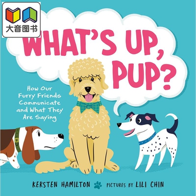Whats Up Pup How Our Furry Friends Communicate What They Are Saying 怎么了小狗 英文原版 儿童绘本 认知识物 大音
