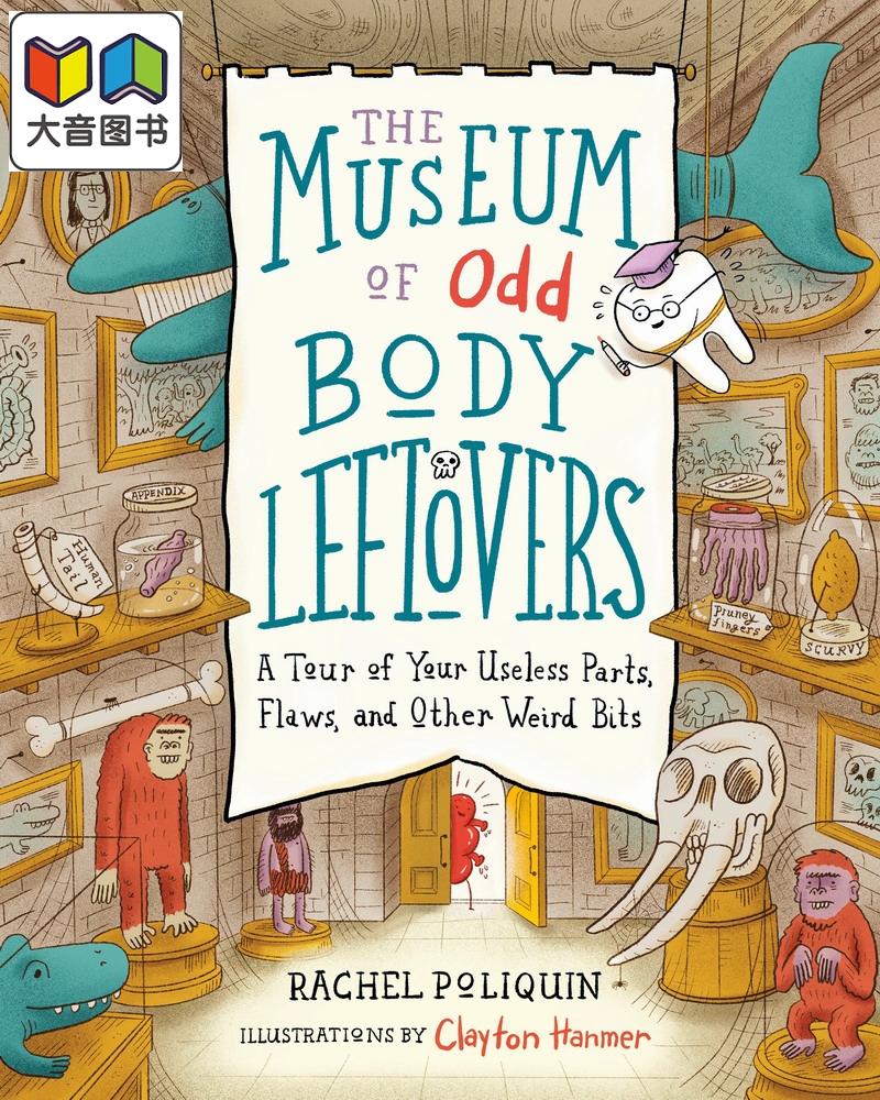 The Museum of Odd Body Leftovers: A Tour of Your Useless Parts, Flaws, and Other Weird Bits 奇趣博物馆 大音 书籍/杂志/报纸 儿童读物原版书 原图主图