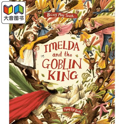 Briony May Smith 伊梅尔达与金王 Imelda and the Goblin King 儿童绘本 故事图画书 英文原版 进口图书 大音