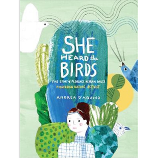 Andrea D’Aquino She Heard the Birds Florence Merriam Bailey 鸟类学家佛罗伦萨.梅里亚姆.贝利的故事 绘本