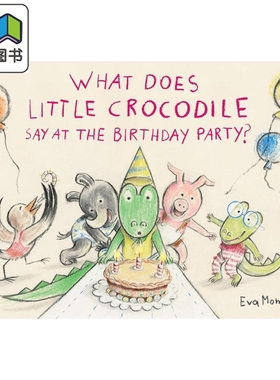 预售 小鳄鱼的生日词 Eva Montanari What Does Little Crocodile Say At the Birthday Party英文原版 动物故事绘本 大音