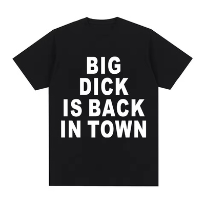 创意男式T恤 Big Dick in the town T Shirt Funny Birthday Gift