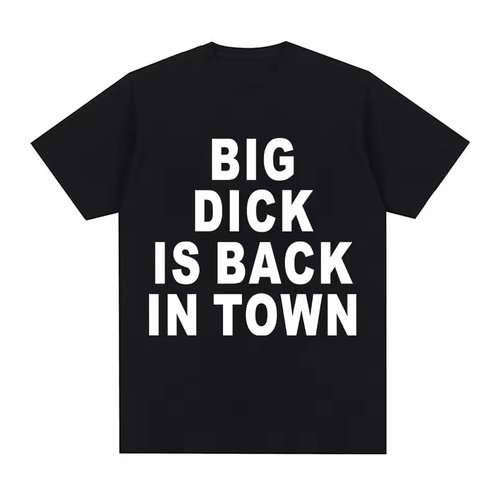创意男式T恤 Big Dick in the town T Shirt Funny Birthday Gift