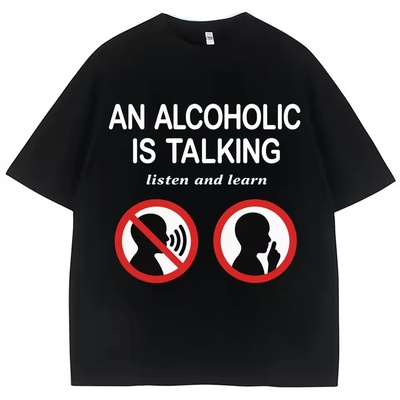 An Alcoholic Is Talking Listen and Learn Humor Joke短袖T恤