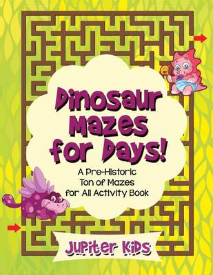 预售 按需印刷Dinosaur Mazes for Days! A Pre-Historic Ton of Mazes for All Activity Book