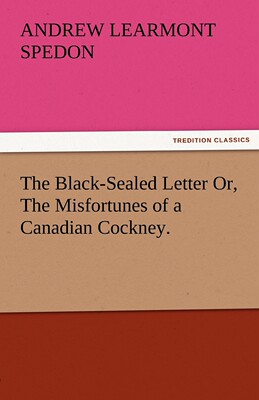 【预售 按需印刷】The Black-Sealed Letter Or  the Misfortunes of a Canadian Cockney.