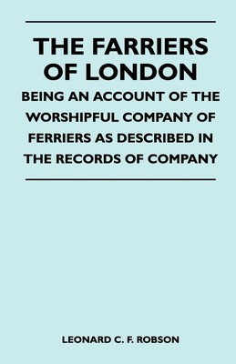 【预售 按需印刷】The Farriers Of London - Being An Account Of The Worshipful Company Of Farriers As Described In The