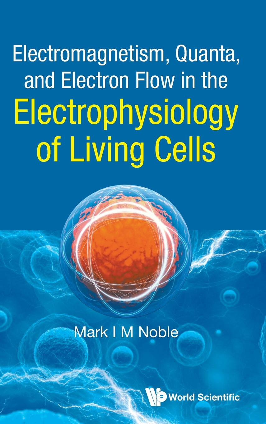 【预售按需印刷】Electromagnetism Quanta and Electron Flow in the Electrophysiology of Living Cells