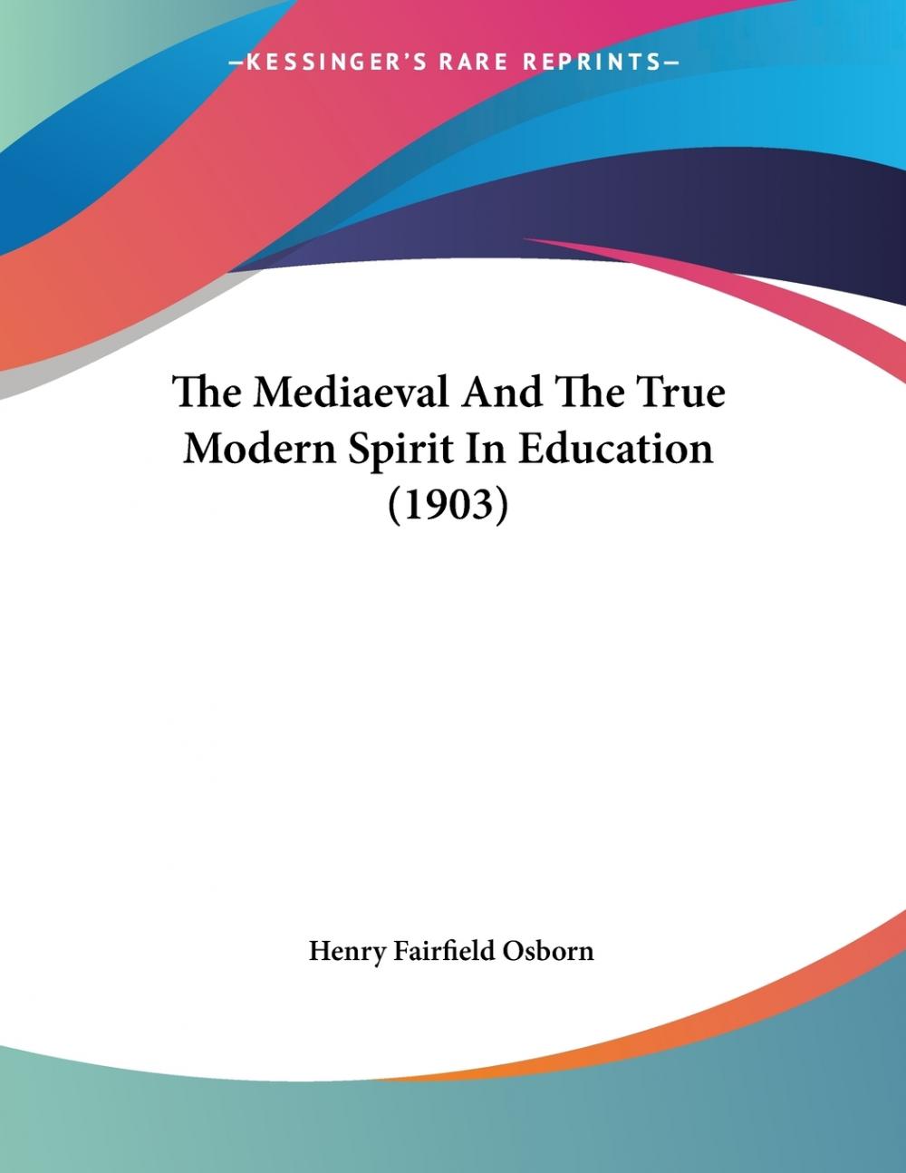 预售按需印刷 The Mediaeval And The True Modern Spirit In Education(1903)