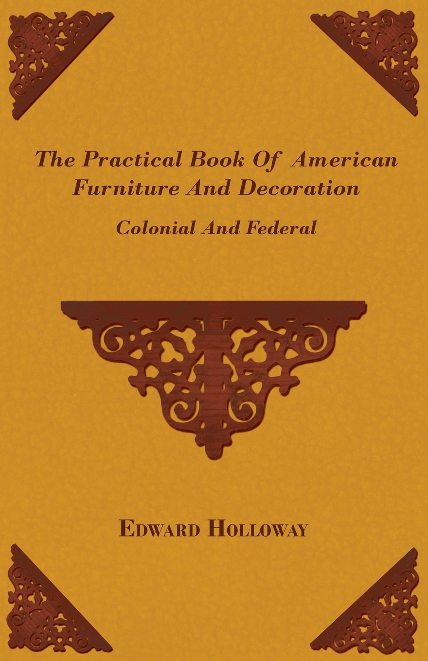 【预售按需印刷】The Practical Book of American Furniture and Decoration- Colonial and Federal