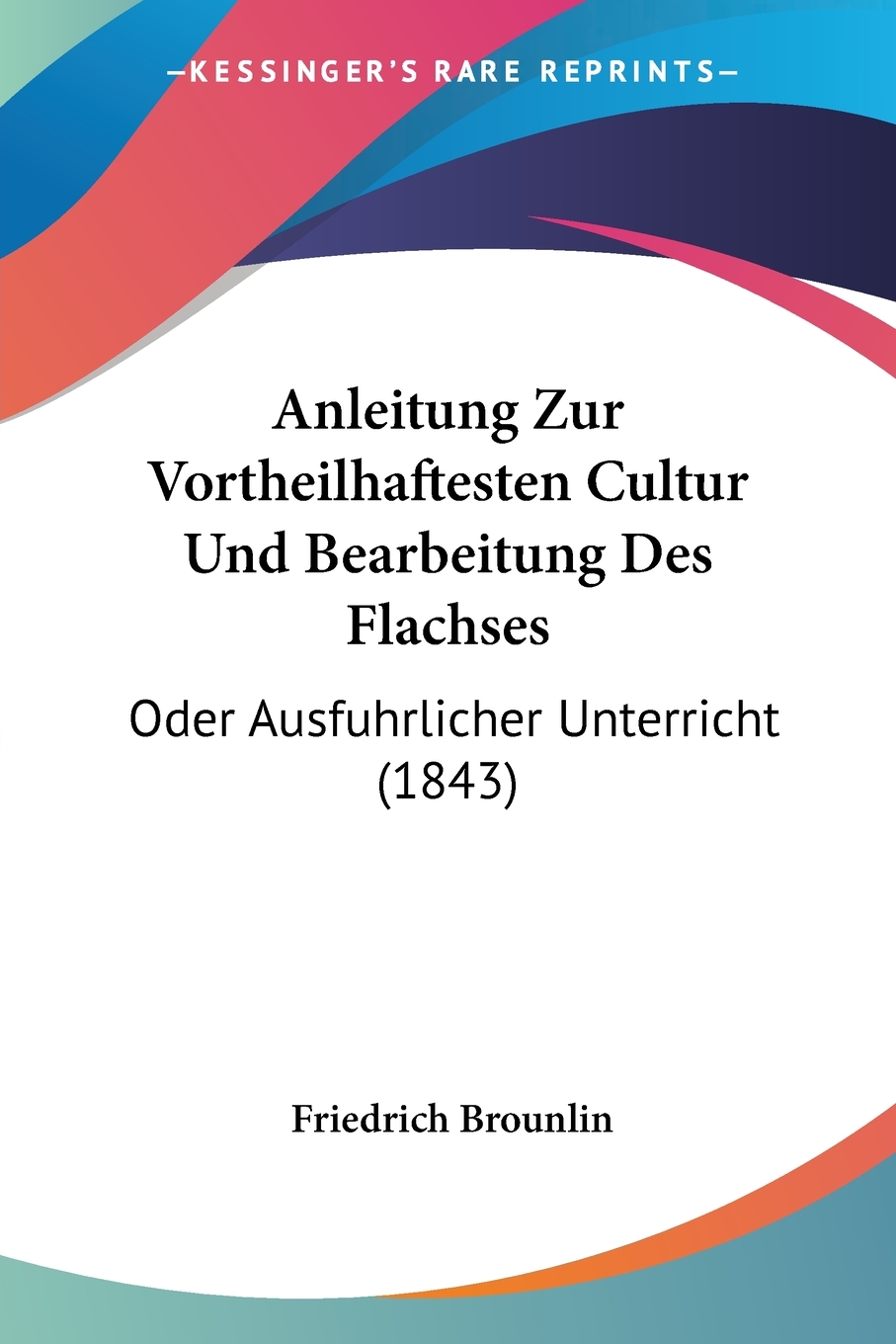 预售按需印刷 Anleitung Zur Vortheilhaftesten Cultur Und Bearbeitung Des Flachses德语ger