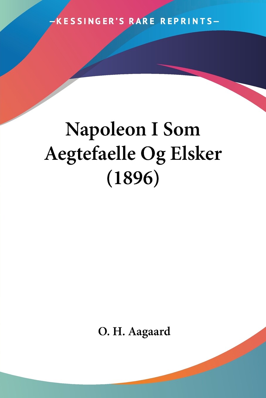 【预售 按需印刷】Napoleon I Som Aegtefaelle Og Elsker (1896)