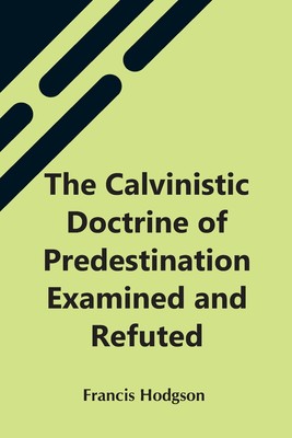 预售 按需印刷 The Calvinistic Doctrine Of Predestination Examined And Refuted