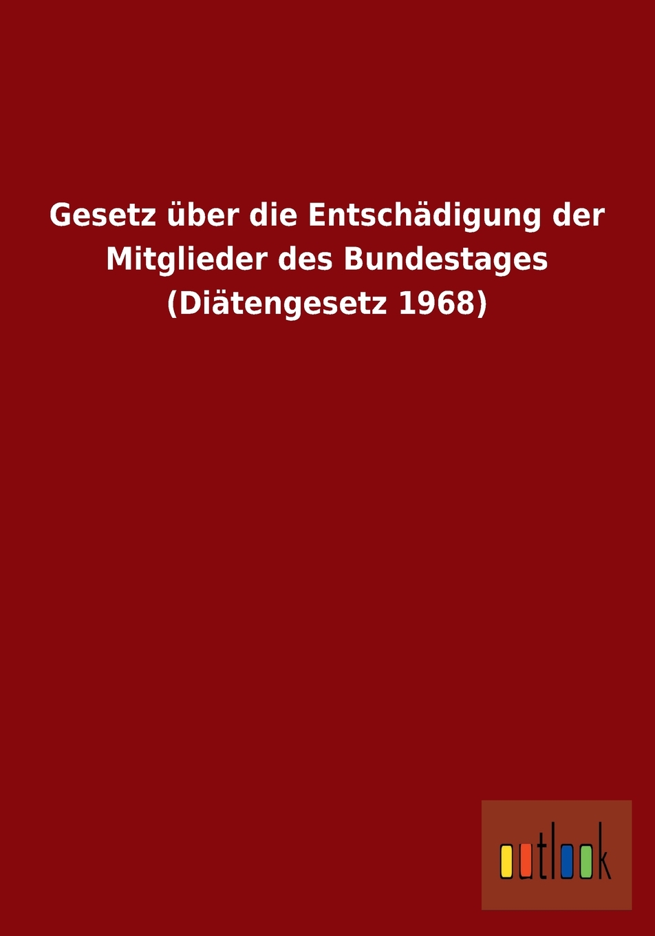 预售按需印刷 Gesetzüber die Entsch?digung der Mitglieder des Bundestages(Di?tengesetz 1968)德语ger