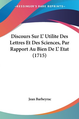 预售 按需印刷 Discours Sur L  Utilite Des Lettres Et Des Sciences  Par Rapport Au Bien De L  Etat (1715)