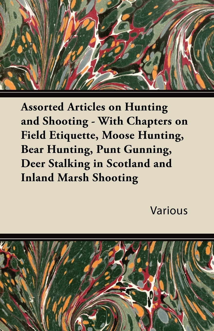 【预售按需印刷】Assorted Articles on Hunting and Shooting- With Chapters on Field Etiquette Moose Hunting Bear Hu