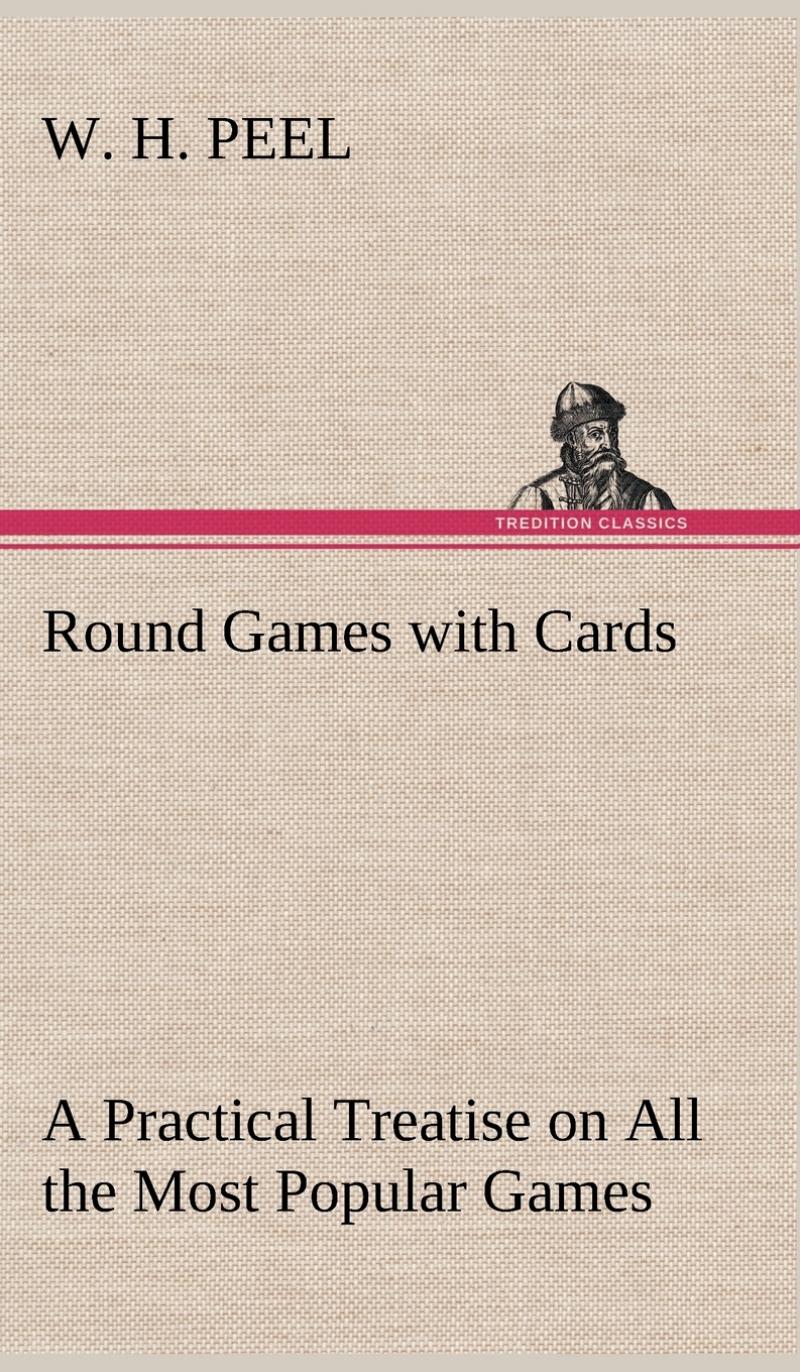 【预售 按需印刷】Round Games with Cards A Practical Treatise on All the Most Popular Games  with Their Different Vari 书籍/杂志/报纸 人文社科类原版书 原图主图